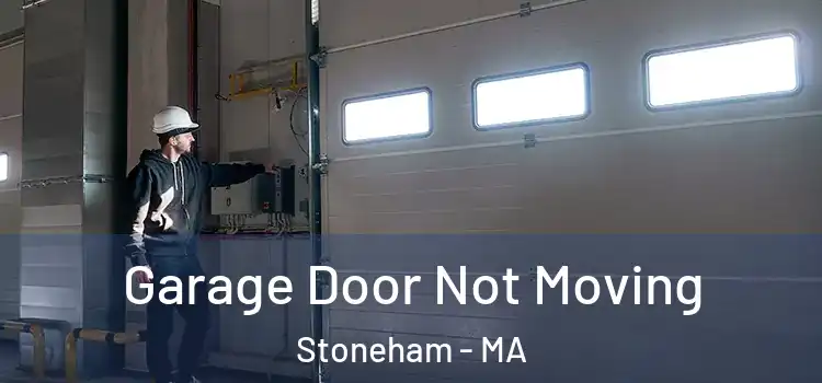  Garage Door Not Moving Stoneham - MA